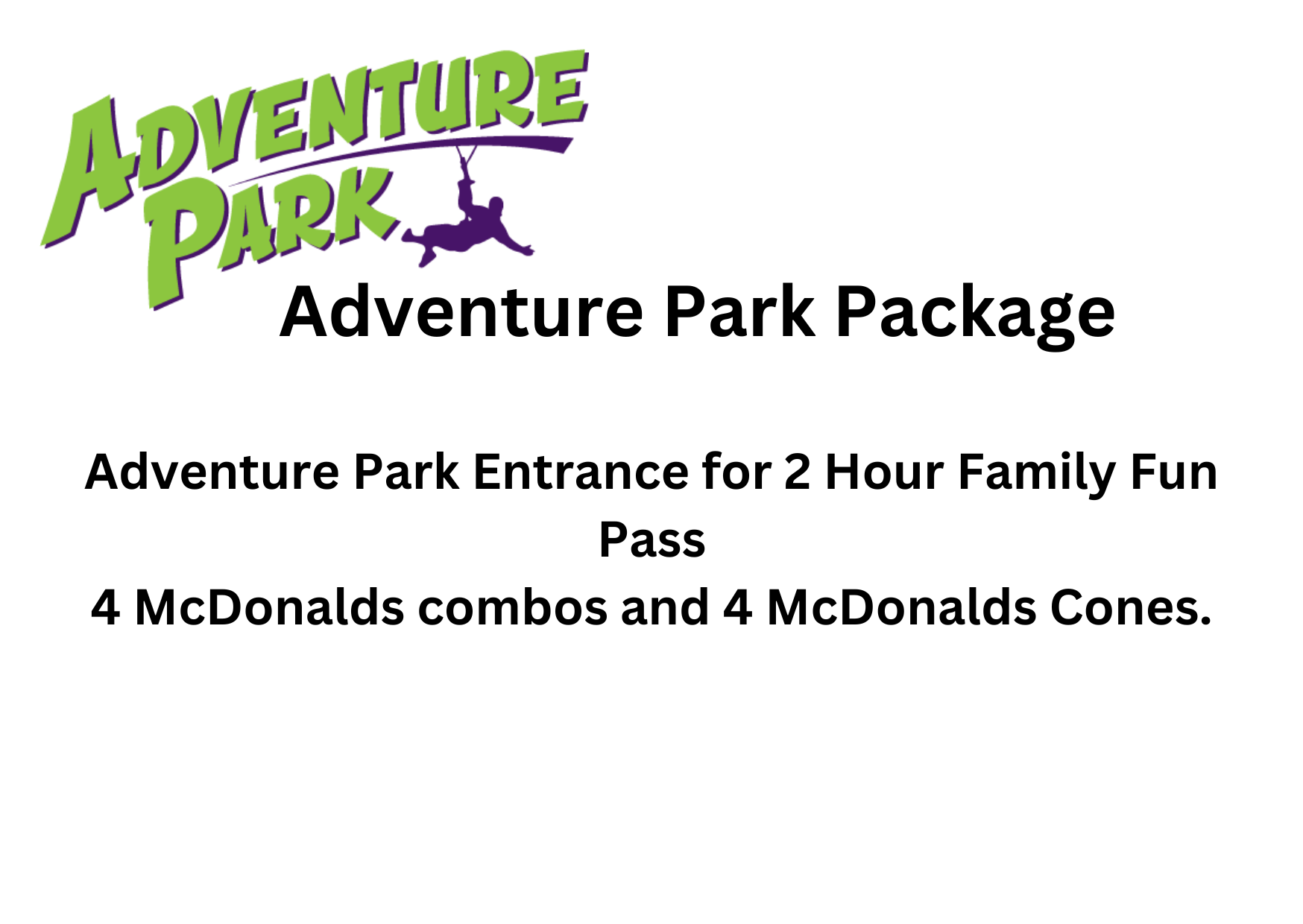 2-hour fun pass to Adventure Park, 2 free lunch entrees at Back40 Grill, and 4 McDonalds meals and cones.