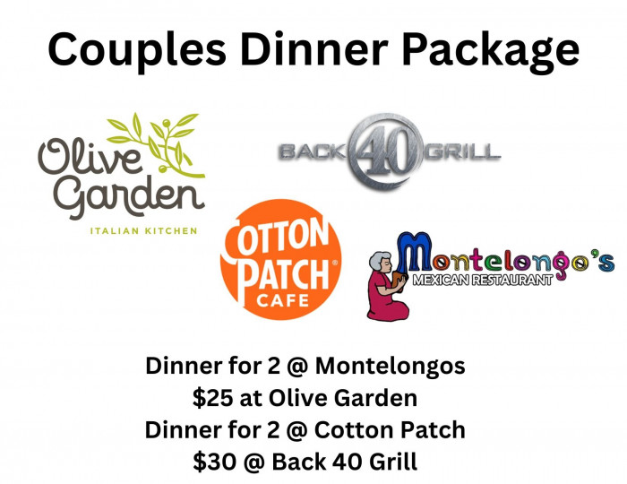 Dinner for 2 at Montelongo's, $25 to Olive Garden, Dinner for 2 at Cotton Patch, $30 at Back 40 Grill.